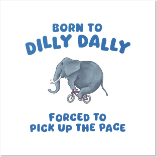 Born to dilly dally Posters and Art